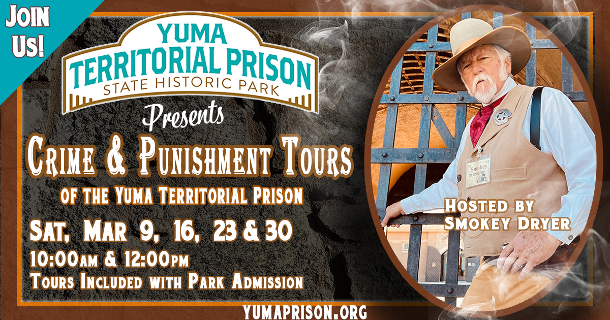 Yuma Territorial Prison Crime and Punishment Tour hosted by Smokey Dryer, Saturday Mar 9th, 16th, 23rd, and 30th. 10am and Noon